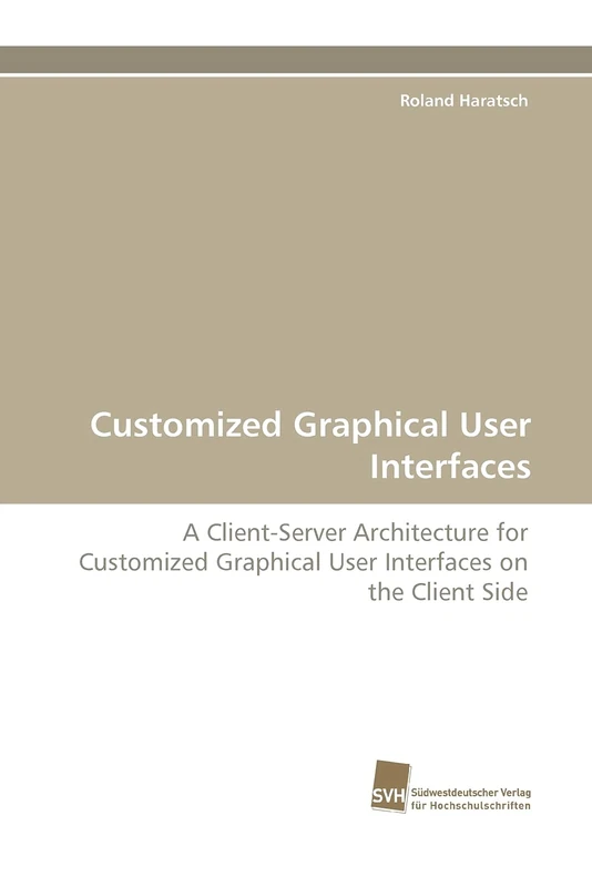 Customized Graphical User Interfaces: A Client-Server Architecture for Customized Graphical User Interfaces on the Client Side
