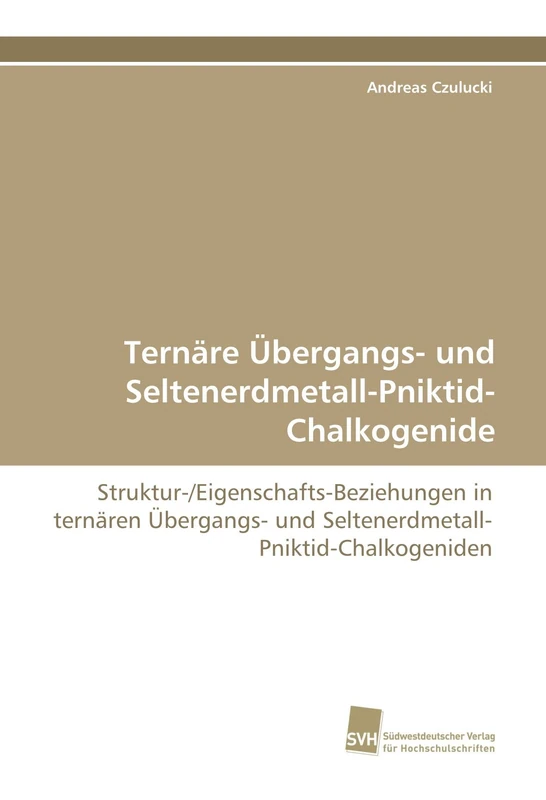 Ternäre Übergangs- und Seltenerdmetall-Pniktid-Chalkogenide: Struktur-/Eigenschafts-Beziehungen in ternären Übergangs- und Seltenerdmetall-Pniktid-Chalkogeniden - Image 1