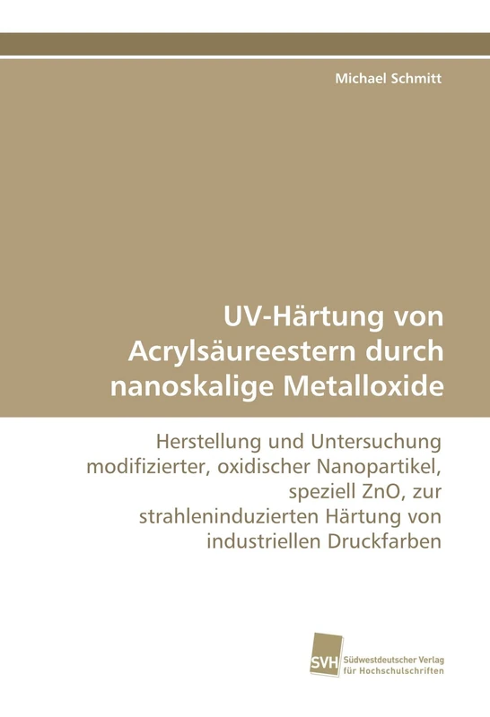 UV-Härtung von Acrylsäureestern durch nanoskalige Metalloxide: Herstellung und Untersuchung modifizierter, oxidischer Nanopartikel, speziell ZnO, zur ... Härtung von industriellen Druckfarben - Image 1