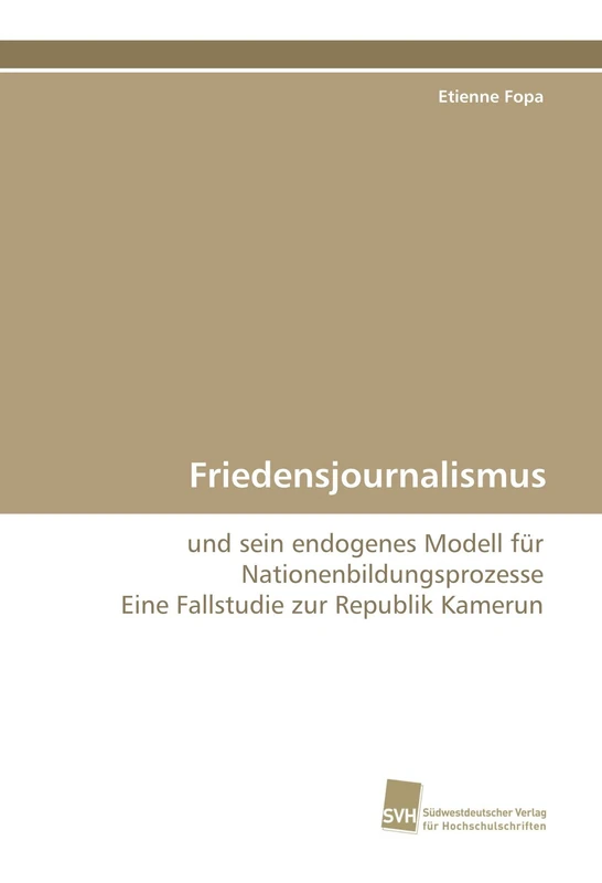 Friedensjournalismus: und sein endogenes Modell für Nationenbildungsprozesse Eine Fallstudie zur Republik Kamerun - Image 1