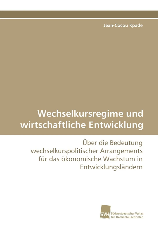 Wechselkursregime und wirtschaftliche Entwicklung: Über die Bedeutung wechselkurspolitischer Arrangements für das ökonomische Wachstum in Entwicklungsländern - Image 1