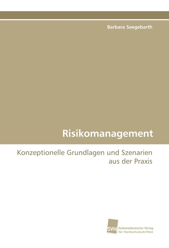 Risikomanagement: Konzeptionelle Grundlagen und Szenarien aus der Praxis