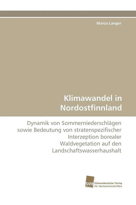 Klimawandel in Nordostfinnland: Dynamik von Sommerniederschlägen sowie Bedeutung von stratenspezifischer Interzeption borealer Waldvegetation auf den Landschaftswasserhaushalt