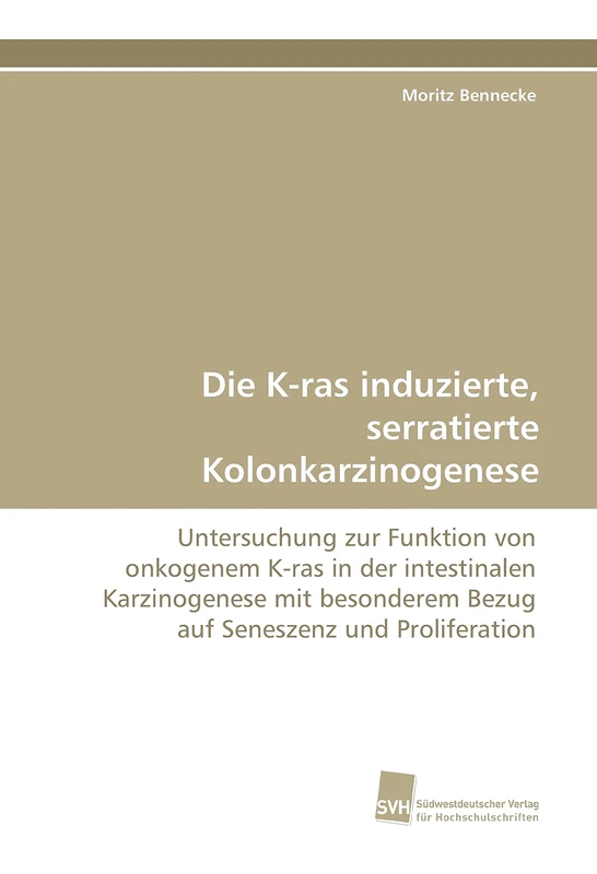 Die K-ras induzierte, serratierte Kolonkarzinogenese: Untersuchung zur Funktion von onkogenem K-ras in der intestinalen Karzinogenese mit besonderem Bezug auf Seneszenz und Proliferation