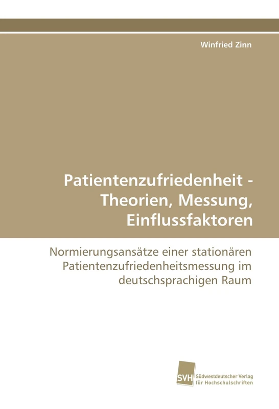 Patientenzufriedenheit - Theorien, Messung, Einflussfaktoren: Normierungsansätze einer stationären Patientenzufriedenheitsmessung im deutschsprachigen Raum