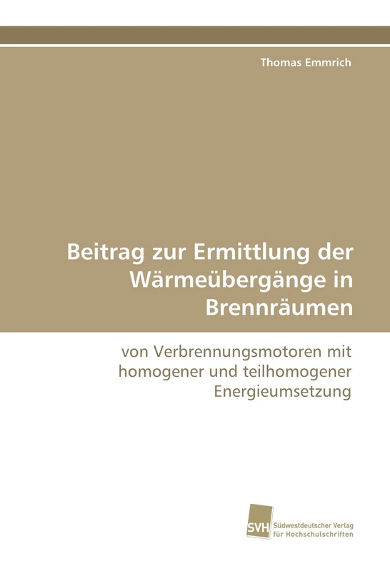 Beitrag zur Ermittlung der Wärmeübergänge in Brennräumen: von Verbrennungsmotoren mit homogener und teilhomogener Energieumsetzung
