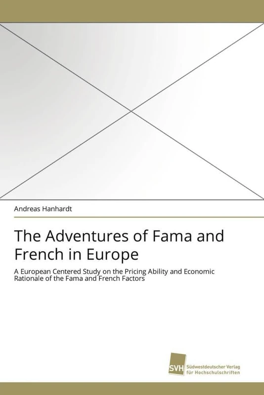 The Adventures of Fama and French in Europe: A European Centered Study on the Pricing Ability and Economic Rationale of the Fama and French Factors