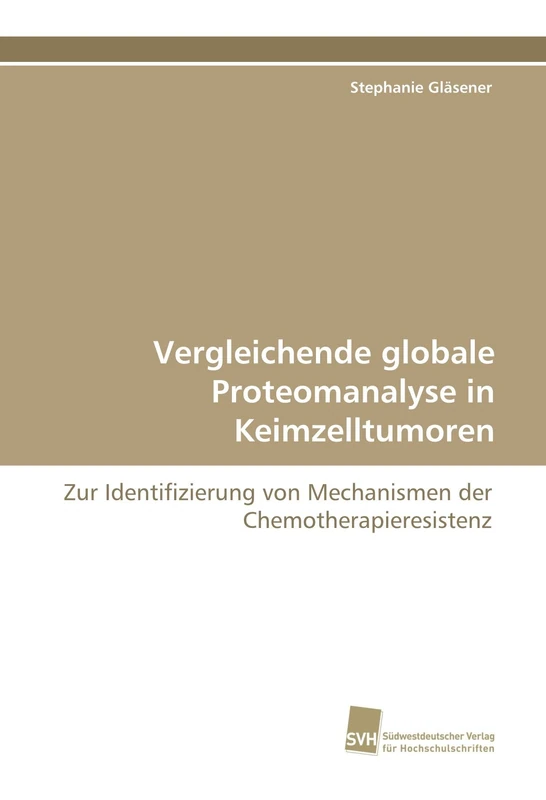 Vergleichende globale Proteomanalyse in Keimzelltumoren: Zur Identifizierung von Mechanismen der Chemotherapieresistenz