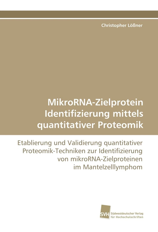 MikroRNA-Zielprotein Identifizierung mittels quantitativer Proteomik: Etablierung und Validierung quantitativer Proteomik-Techniken zur Identifizierung von mikroRNA-Zielproteinen im Mantelzelllymphom