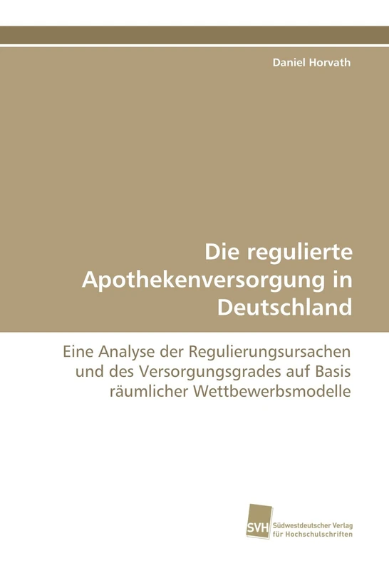 Die regulierte Apothekenversorgung in Deutschland: Eine Analyse der Regulierungsursachen und des Versorgungsgrades auf Basis räumlicher Wettbewerbsmodelle - Image 1