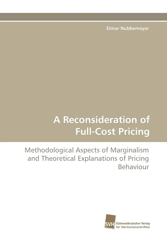 A Reconsideration of Full-Cost Pricing: Methodological Aspects of Marginalism and Theoretical Explanations of Pricing Behaviour