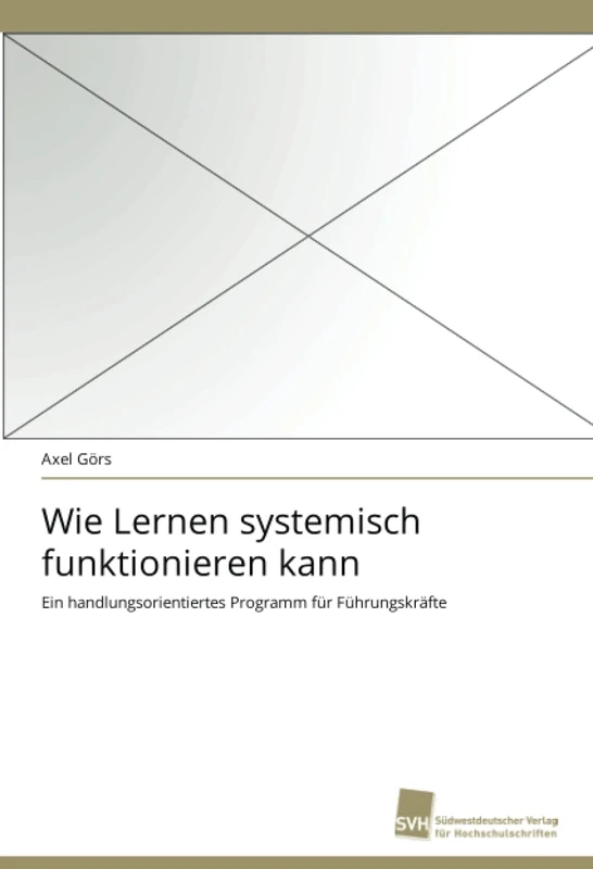 Wie Lernen systemisch funktionieren kann: Ein handlungsorientiertes Programm für Führungskräfte - Image 1