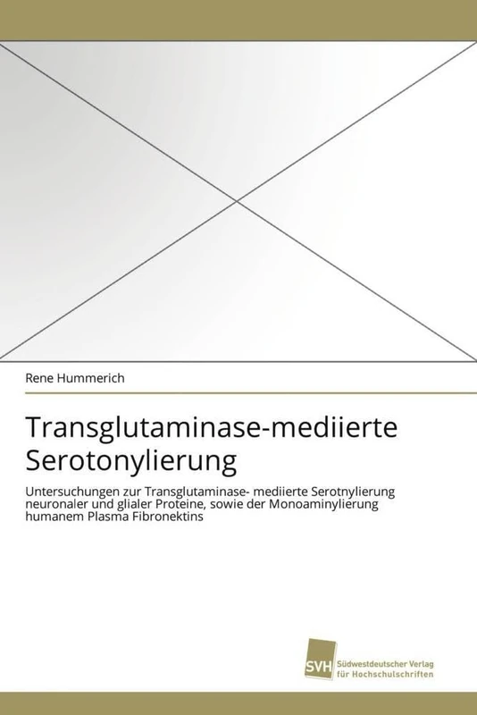 Transglutaminase-mediierte Serotonylierung: Untersuchungen zur Transglutaminase- mediierte Serotnylierung neuronaler und glialer Proteine, sowie der Monoaminylierung humanem Plasma Fibronektins