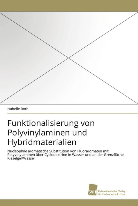 Funktionalisierung von Polyvinylaminen und Hybridmaterialien: Nucleophile aromatische Substitution von Fluoraromaten mit Polyvinylaminen über ... und an der Grenzfläche Kieselgel/Wasser - Image 1