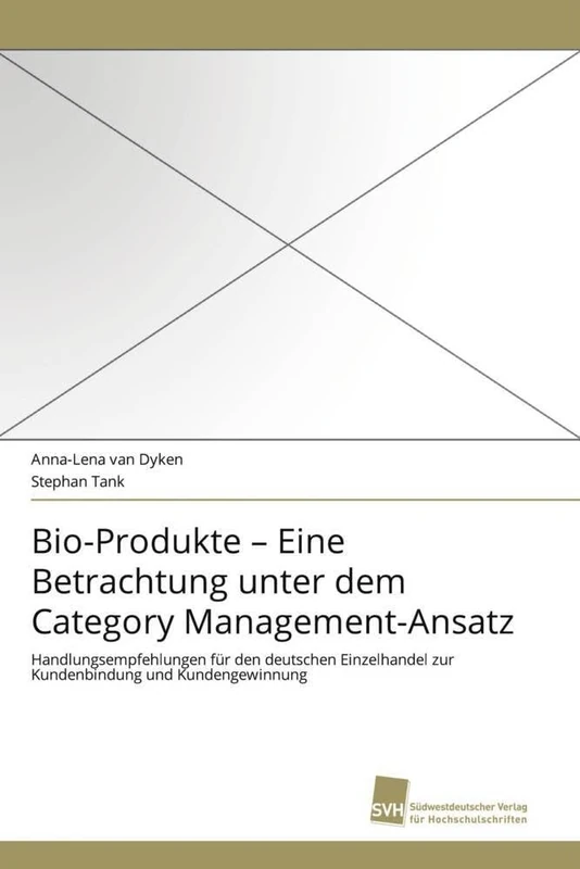 Bio-Produkte – Eine Betrachtung unter dem Category Management-Ansatz: Handlungsempfehlungen für den deutschen Einzelhandel zur Kundenbindung und Kundengewinnung