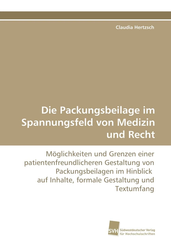 Die Packungsbeilage im Spannungsfeld von Medizin und Recht: Möglichkeiten und Grenzen einer patientenfreundlicheren Gestaltung von Packungsbeilagen im ... Inhalte, formale Gestaltung und Textumfang - Image 1
