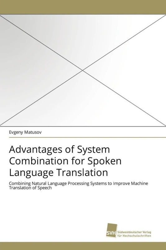 Advantages of System Combination for Spoken Language Translation: Combining Natural Language Processing Systems to Improve Machine Translation of Speech