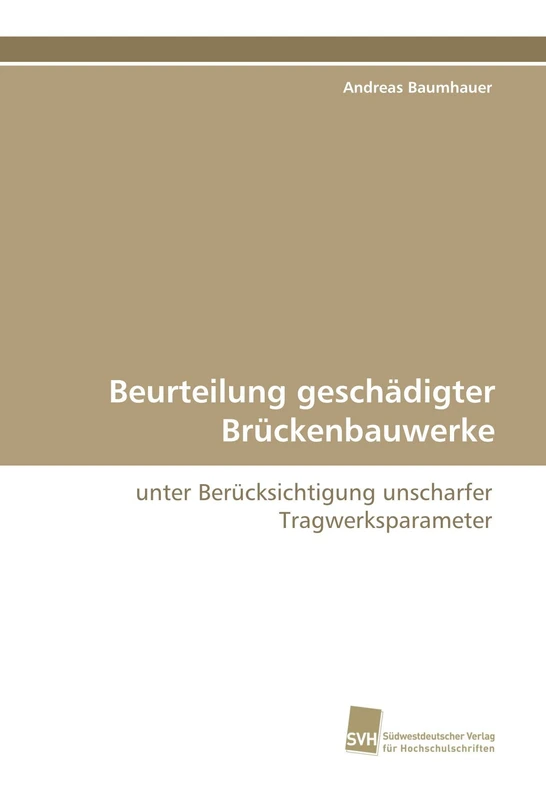 Beurteilung geschädigter Brückenbauwerke: unter Berücksichtigung unscharfer Tragwerksparameter