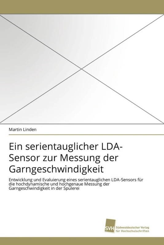 Ein serientauglicher LDA-Sensor zur Messung der Garngeschwindigkeit: Entwicklung und Evaluierung eines serientauglichen LDA-Sensors für die ... der Garngeschwindigkeit in der Spulerei