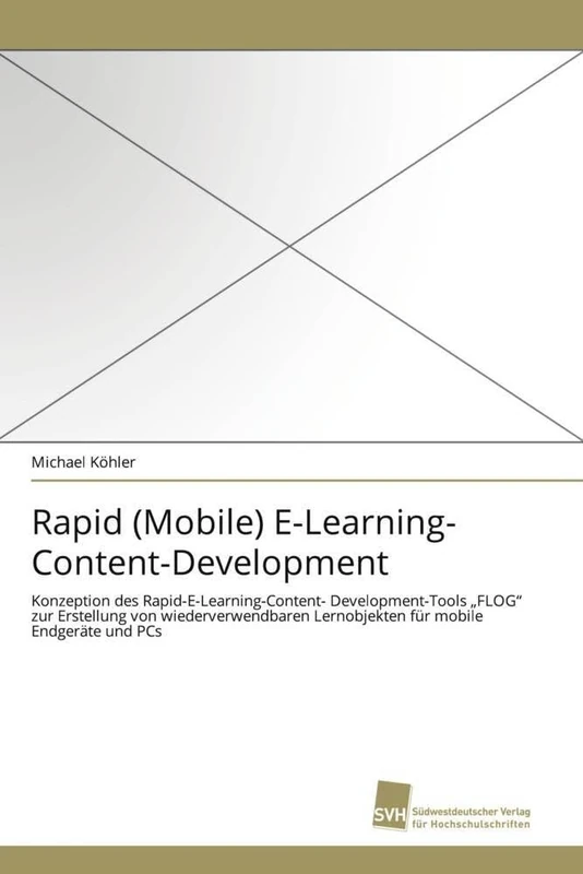 Rapid (Mobile) E-Learning- Content-Development: Konzeption des Rapid-E-Learning-Content- Development-Tools „FLOG“ zur Erstellung von wiederverwendbaren Lernobjekten für mobile Endgeräte und PCs - Image 1