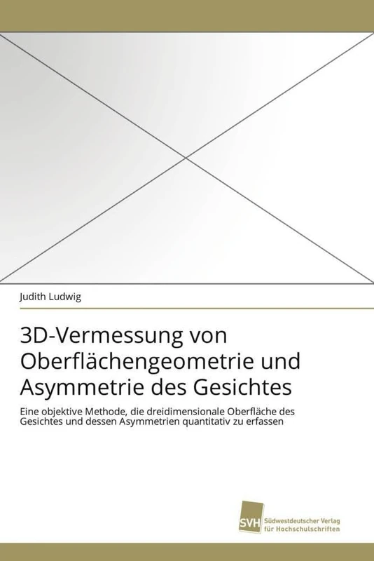 3D-Vermessung von Oberflächengeometrie und Asymmetrie des Gesichtes: Eine objektive Methode, die dreidimensionale Oberfläche des Gesichtes und dessen Asymmetrien quantitativ zu erfassen