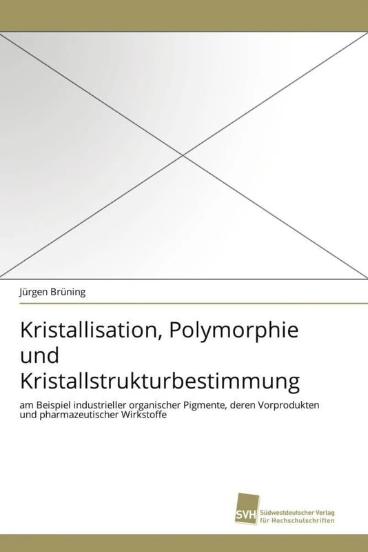 Kristallisation, Polymorphie und Kristallstrukturbestimmung: am Beispiel industrieller organischer Pigmente, deren Vorprodukten und pharmazeutischer Wirkstoffe