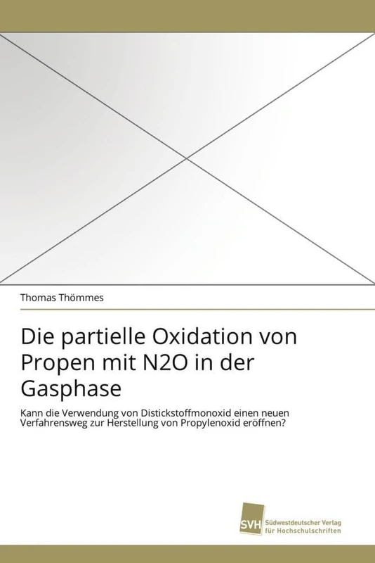 Die partielle Oxidation von Propen mit N2O in der Gasphase: Kann die Verwendung von Distickstoffmonoxid einen neuen Verfahrensweg zur Herstellung von Propylenoxid eröffnen?
