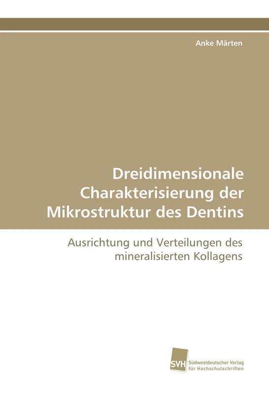 Dreidimensionale Charakterisierung der Mikrostruktur des Dentins: Ausrichtung und Verteilungen des mineralisierten Kollagens