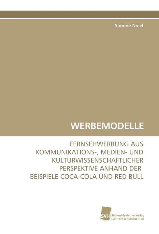 WERBEMODELLE: FERNSEHWERBUNG AUS KOMMUNIKATIONS-, MEDIEN- UND KULTURWISSENSCHAFTLICHER PERSPEKTIVE ANHAND DER BEISPIELE COCA-COLA UND RED BULL - Image 1