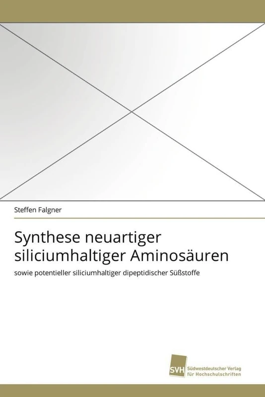 Synthese neuartiger siliciumhaltiger Aminosäuren: sowie potentieller siliciumhaltiger dipeptidischer Süßstoffe