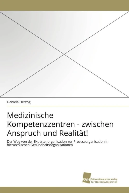 Medizinische Kompetenzzentren - zwischen Anspruch und Realität!: Der Weg von der Expertenorganisation zur Prozessorganisation in hierarchischen Gesundheitsorganisationen - Image 1