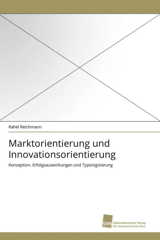 Marktorientierung und Innovationsorientierung: Konzeption, Erfolgsauswirkungen und Typologisierung