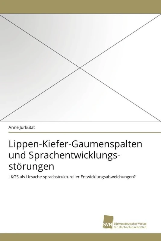 Lippen-Kiefer-Gaumenspalten und Sprachentwicklungsstörungen: LKGS als Ursache sprachstruktureller Entwicklungsabweichungen?