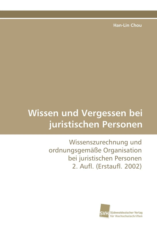 Wissen und Vergessen bei juristischen Personen: Wissenszurechnung und ordnungsgemäße Organisation bei juristischen Personen 2. Aufl. (Erstaufl. 2002) - Image 1