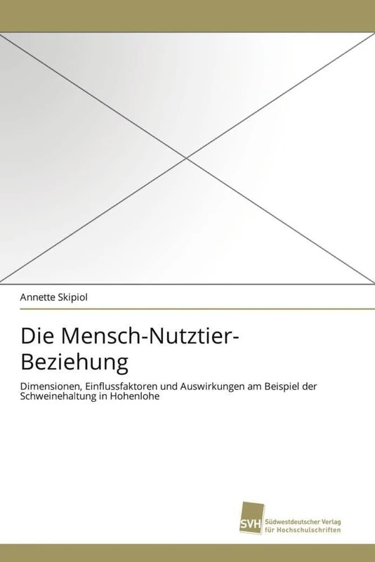 Die Mensch-Nutztier-Beziehung: Dimensionen, Einflussfaktoren und Auswirkungen am Beispiel der Schweinehaltung in Hohenlohe