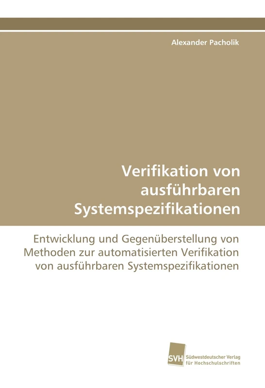 Verifikation von ausführbaren Systemspezifikationen: Entwicklung und Gegenüberstellung von Methoden zur automatisierten Verifikation von ausführbaren Systemspezifikationen