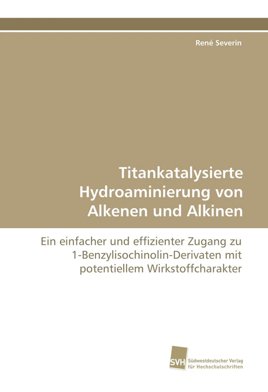 Titankatalysierte Hydroaminierung von Alkenen und Alkinen: Ein einfacher und effizienter Zugang zu 1-Benzylisochinolin-Derivaten mit potentiellem Wirkstoffcharakter