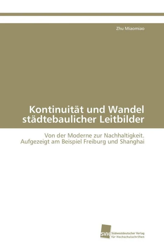 Kontinuität und Wandel städtebaulicher Leitbilder: Von der Moderne zur Nachhaltigkeit. Aufgezeigt am Beispiel Freiburg und Shanghai - Image 1