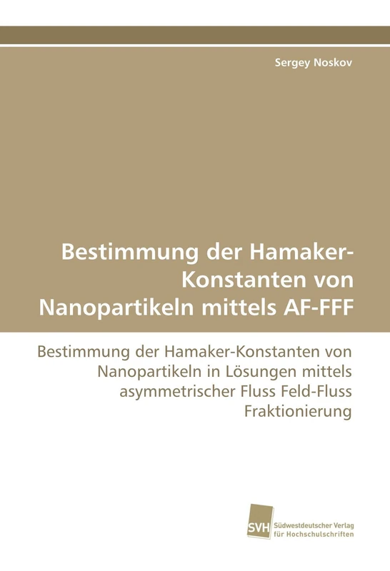 Bestimmung der Hamaker-Konstanten von Nanopartikeln mittels AF-FFF: Bestimmung der Hamaker-Konstanten von Nanopartikeln in Lösungen mittels asymmetrischer Fluss Feld-Fluss Fraktionierung - Image 1