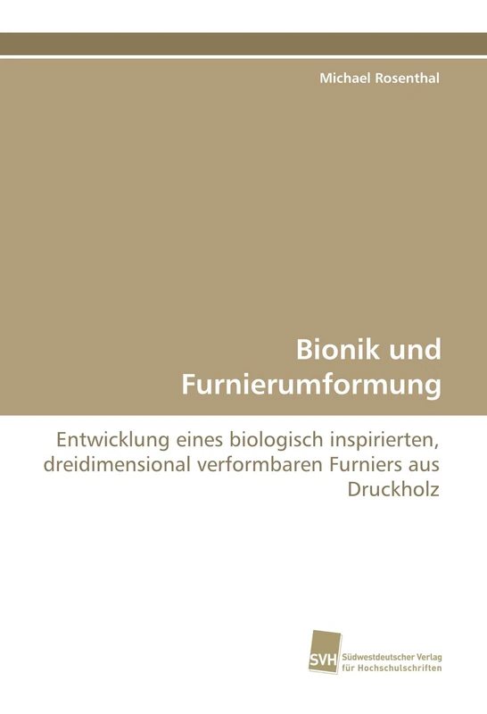 Bionik und Furnierumformung: Entwicklung eines biologisch inspirierten, dreidimensional verformbaren Furniers aus Druckholz - Image 1
