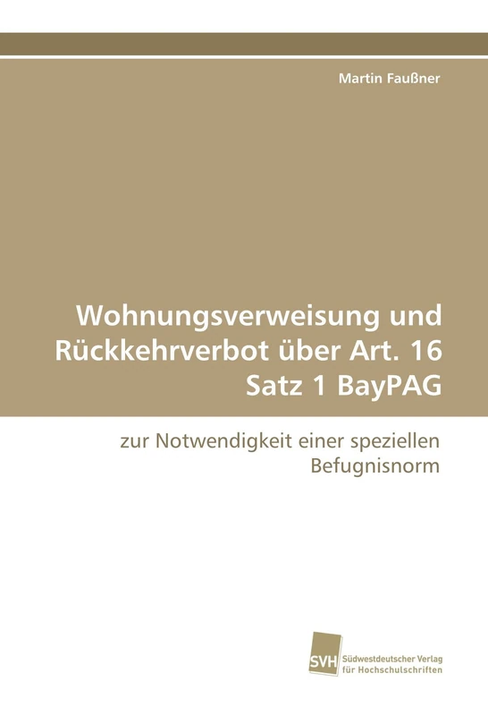 Wohnungsverweisung und Rückkehrverbot über Art. 16 Satz 1 BayPAG: zur Notwendigkeit einer speziellen Befugnisnorm