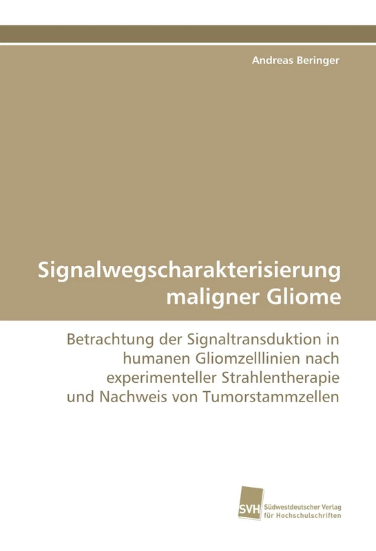 Signalwegscharakterisierung maligner Gliome: Betrachtung der Signaltransduktion in humanen Gliomzelllinien nach experimenteller Strahlentherapie und Nachweis von Tumorstammzellen
