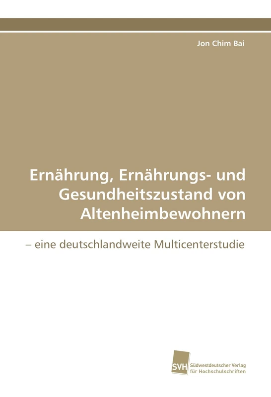 Ernährung, Ernährungs- und Gesundheitszustand von Altenheimbewohnern: ? eine deutschlandweite Multicenterstudie