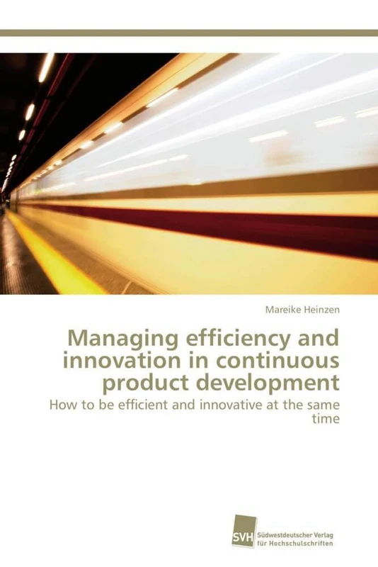 Managing efficiency and innovation in continuous product development: How to be efficient and innovative at the same time
