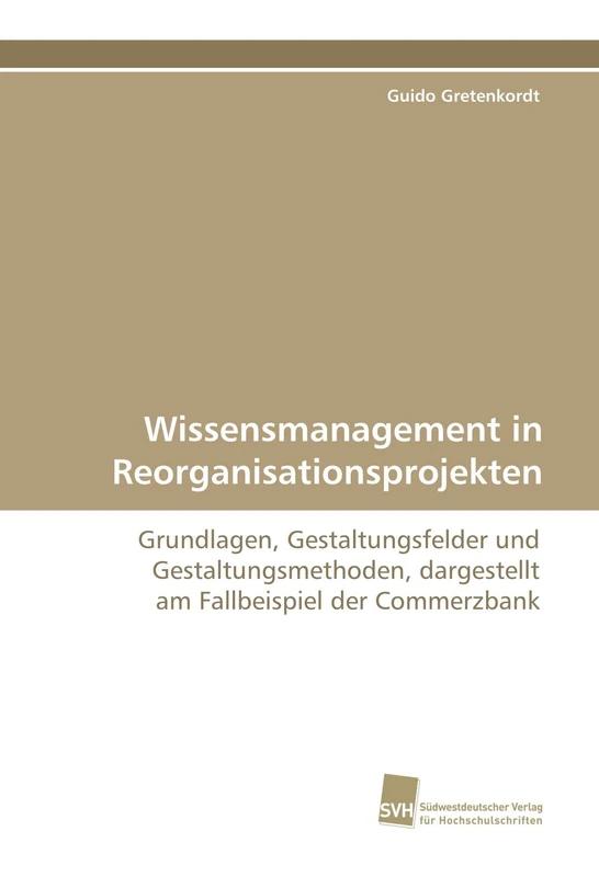 Wissensmanagement in Reorganisationsprojekten: Grundlagen, Gestaltungsfelder und Gestaltungsmethoden, dargestellt am Fallbeispiel der Commerzbank - Image 1