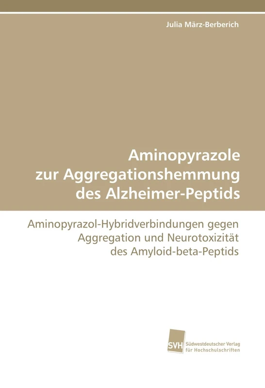 Aminopyrazole zur Aggregationshemmung des Alzheimer-Peptids: Aminopyrazol-Hybridverbindungen gegen Aggregation und Neurotoxizität des Amyloid-beta-Peptids