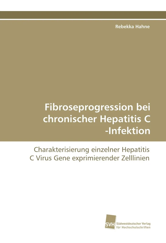 Fibroseprogression bei chronischer Hepatitis C -Infektion: Charakterisierung einzelner Hepatitis C Virus Gene exprimierender Zelllinien