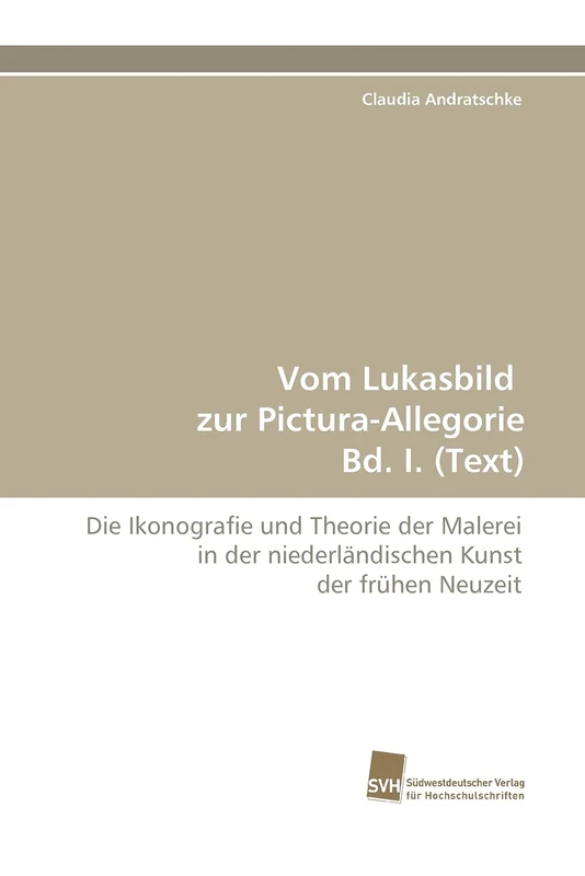 Vom Lukasbild zur Pictura-Allegorie Bd. I. (Text): Die Ikonografie und Theorie der Malerei in der niederländischen Kunst der frühen Neuzeit - Image 1