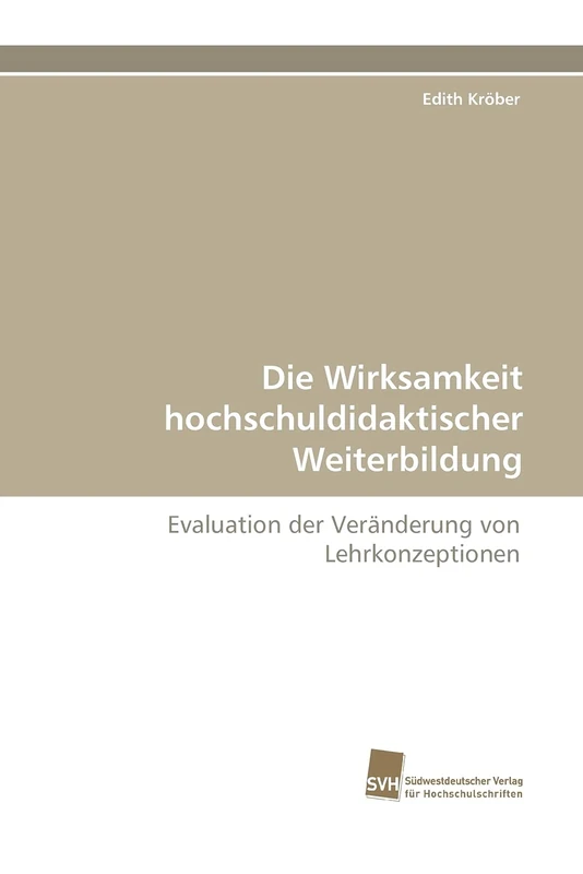 Die Wirksamkeit hochschuldidaktischer Weiterbildung: Evaluation der Veränderung von Lehrkonzeptionen