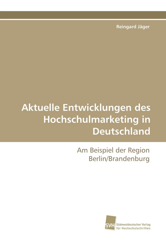 Aktuelle Entwicklungen des Hochschulmarketing in Deutschland: Am Beispiel der Region Berlin/Brandenburg